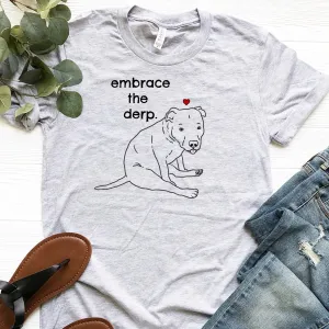 Embrace the Derp Funny Pitbull T-Shirt